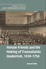 Female Friends and the Making of Transatlantic Quakerism, 1650-1750