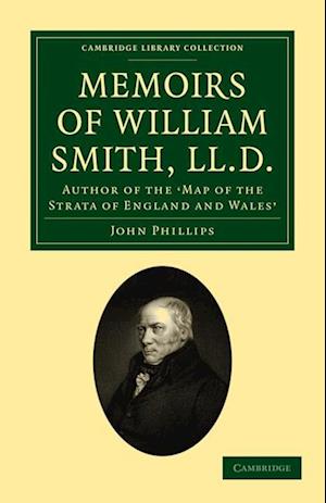 Memoirs of William Smith, LL.D., Author of the 'Map of the Strata of England and Wales'