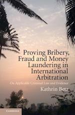 Proving Bribery, Fraud and Money Laundering in International Arbitration