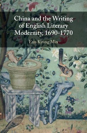 China and the Writing of English Literary Modernity, 1690-1770