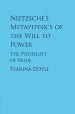 Nietzsche's Metaphysics of the Will to Power