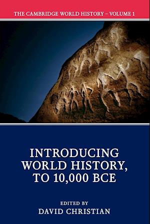 The Cambridge World History: Volume 1, Introducing World History, to 10,000 BCE