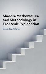 Models, Mathematics, and Methodology in Economic Explanation