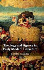 Theology and Agency in Early Modern Literature