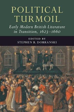 Political Turmoil: Early Modern British Literature in Transition, 1623–1660: Volume 2