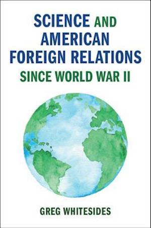 Science and American Foreign Relations since World War II