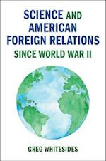 Science and American Foreign Relations since World War II
