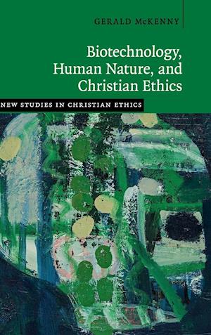 Biotechnology, Human Nature, and Christian Ethics