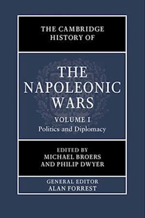 The Cambridge History of the Napoleonic Wars: Volume 1, Politics and Diplomacy