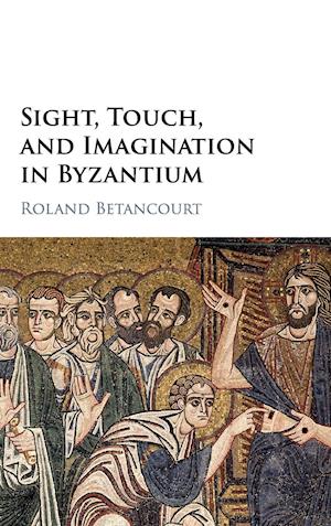 Sight, Touch, and Imagination in Byzantium