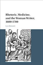 Rhetoric, Medicine, and the Woman Writer, 1600–1700