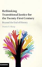 Rethinking Transitional Justice for the Twenty-First Century