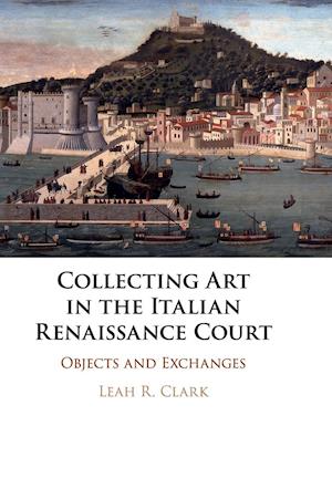 Collecting Art in the Italian Renaissance Court