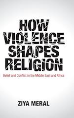 How Violence Shapes Religion