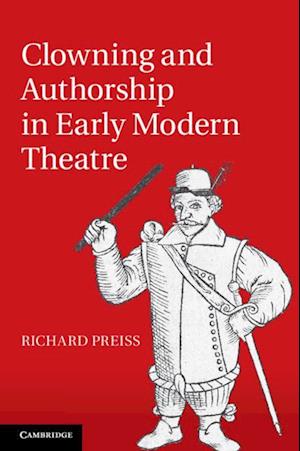 Clowning and Authorship in Early Modern Theatre