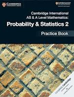 Cambridge International AS & A Level Mathematics: Probability & Statistics 2 Practice Book