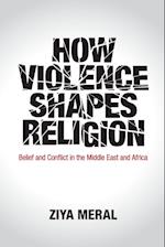 How Violence Shapes Religion