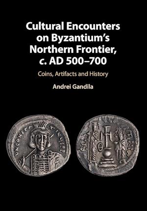 Cultural Encounters on Byzantium's Northern Frontier, c. AD 500–700