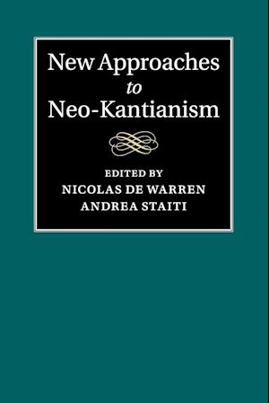 New Approaches to Neo-Kantianism