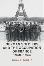 German Soldiers and the Occupation of France, 1940–1944