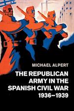 The Republican Army in the Spanish Civil War, 1936–1939