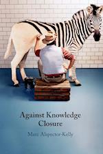 Against Knowledge Closure