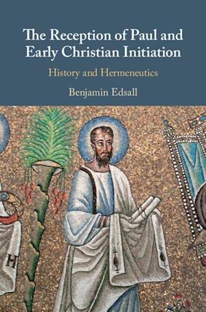 The Reception of Paul and Early Christian Initiation