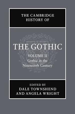 The Cambridge History of the Gothic: Volume 2, Gothic in the Nineteenth Century