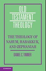 The Theology of the Books of Nahum, Habakkuk, and Zephaniah