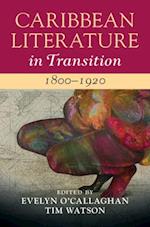 Caribbean Literature in Transition, 1800–1920: Volume 1
