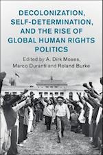 Decolonization, Self-Determination, and the Rise of Global Human Rights Politics