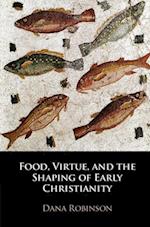 Food, Virtue, and the Shaping of Early Christianity