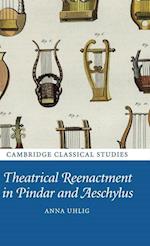 Theatrical Reenactment in Pindar and Aeschylus