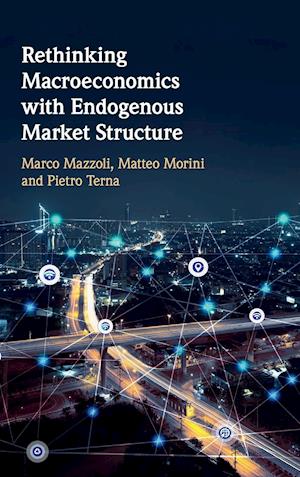 Rethinking Macroeconomics with Endogenous Market Structure