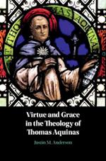 Virtue and Grace in the Theology of Thomas Aquinas