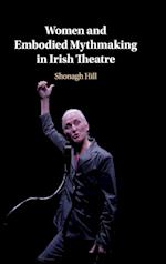Women and Embodied Mythmaking in Irish Theatre