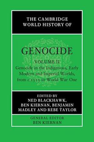 The Cambridge World History of Genocide: Volume 2, Genocide in the Indigenous, Early Modern and Imperial Worlds, from c.1535 to World War One