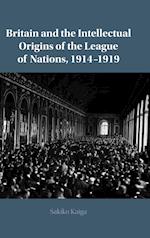 Britain and the Intellectual Origins of the League of Nations, 1914–1919