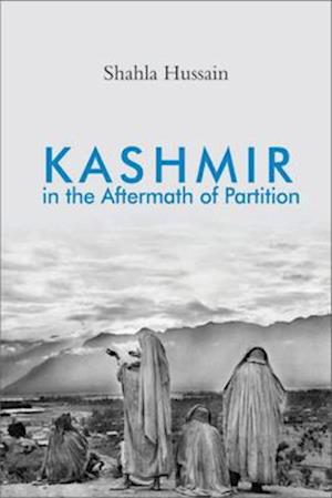 Få Kashmir in the Aftermath of Partition af Shahla Hussain som Hardback på engelsk - 9781108490467