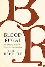 Blood Royal: Dynastic Politics in Medieval Europe 