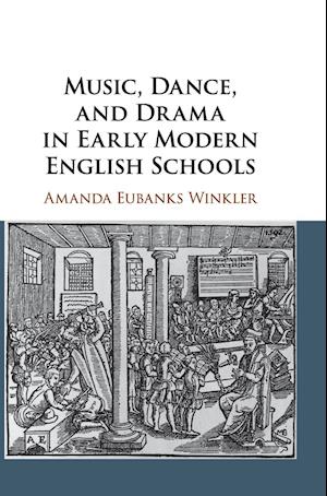 Music, Dance, and Drama in Early Modern English Schools