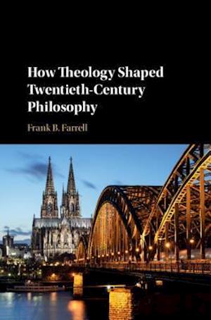 How Theology Shaped Twentieth-Century Philosophy