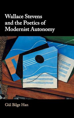 Wallace Stevens and the Poetics of Modernist Autonomy