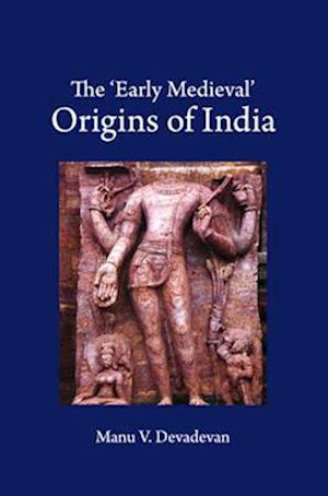 The ‘Early Medieval' Origins of India