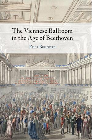 The Viennese Ballroom in the Age of Beethoven