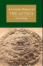 A Concise History of the Aztecs