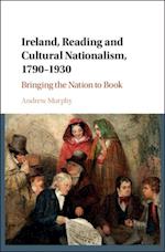 Ireland, Reading and Cultural Nationalism, 1790-1930