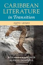 Caribbean Literature in Transition, 1970-2020: Volume 3