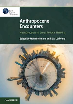 Anthropocene Encounters: New Directions in Green Political Thinking