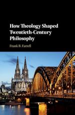 How Theology Shaped Twentieth-Century Philosophy